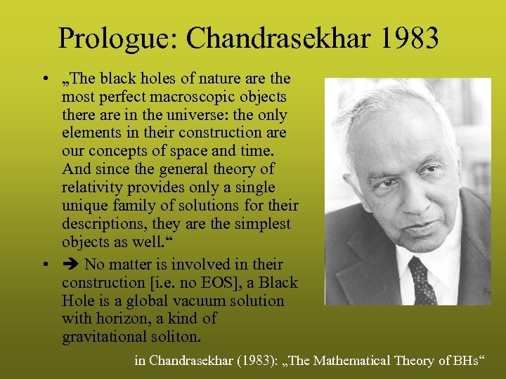 Prologue: Chandrasekhar 1983 • „The black holes of nature are the most perfect macroscopic