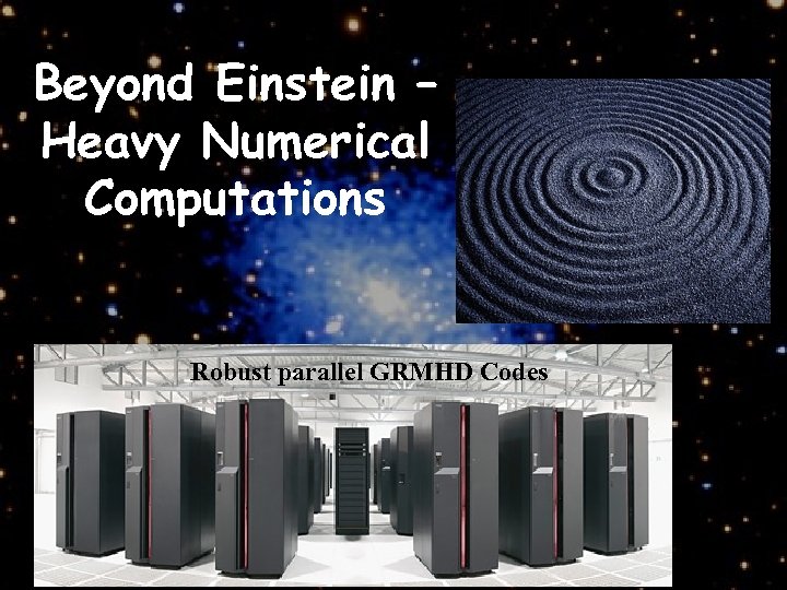Beyond Einstein – Heavy Numerical Computations Robust parallel GRMHD Codes 