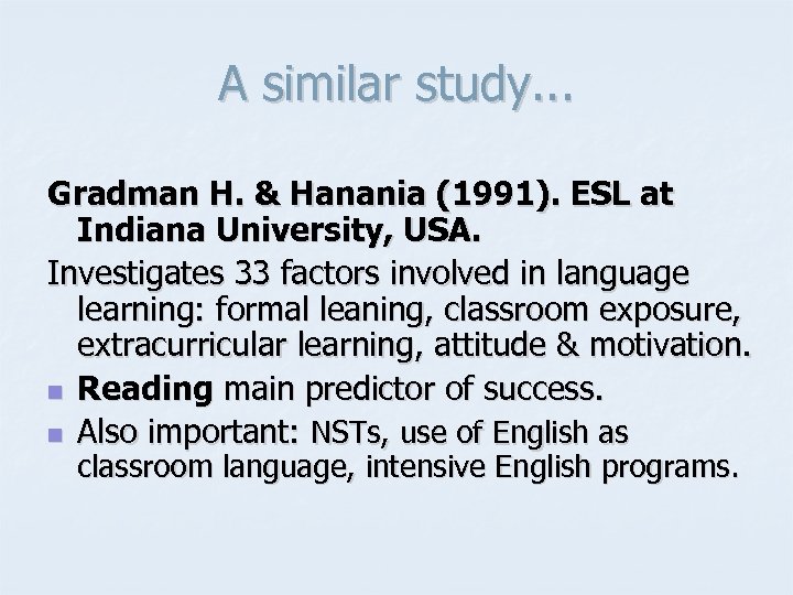 A similar study. . . Gradman H. & Hanania (1991). ESL at Indiana University,