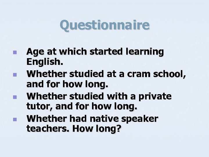 Questionnaire n n Age at which started learning English. Whether studied at a cram