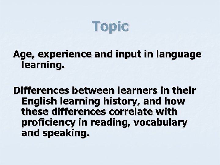 Topic Age, experience and input in language learning. Differences between learners in their English