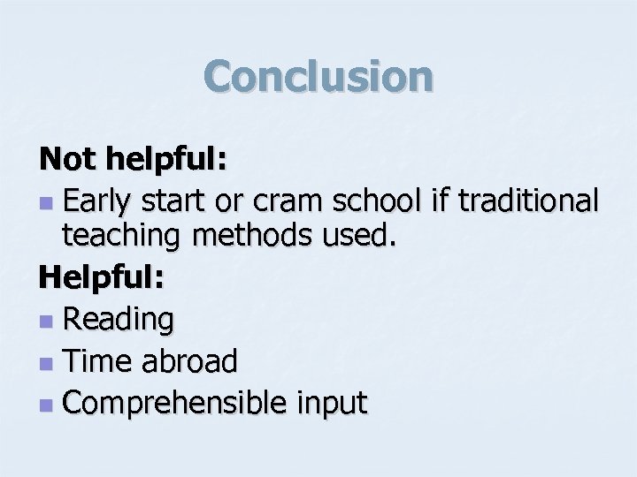 Conclusion Not helpful: n Early start or cram school if traditional teaching methods used.