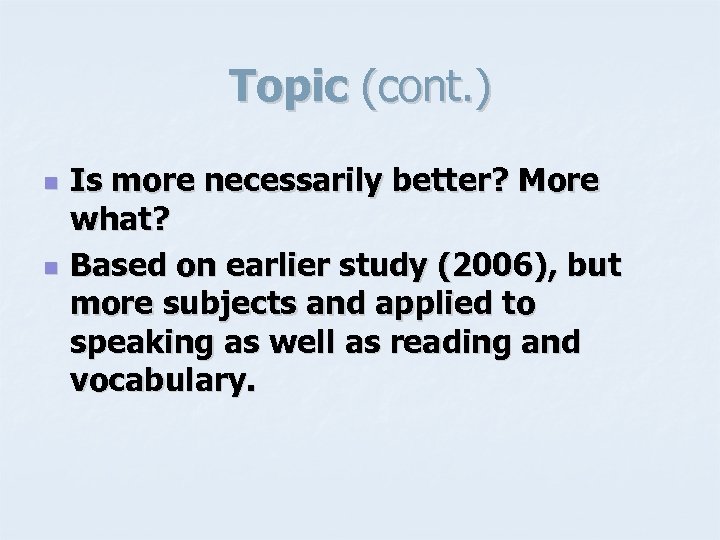 Topic (cont. ) n n Is more necessarily better? More what? Based on earlier