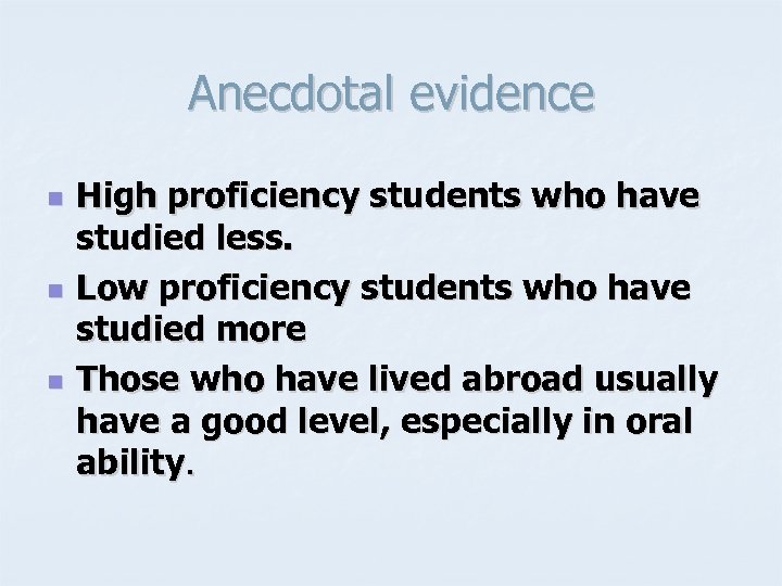 Anecdotal evidence n n n High proficiency students who have studied less. Low proficiency