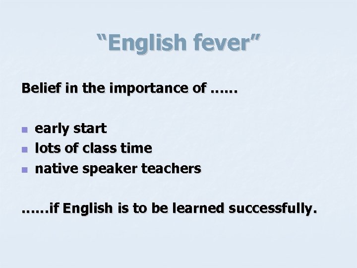 “English fever” Belief in the importance of …… n n n early start lots