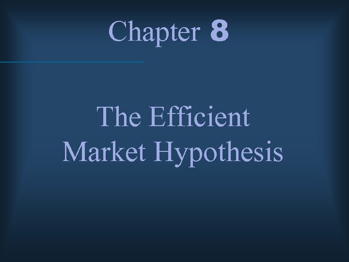 Chapter 8 The Efficient Market Hypothesis 