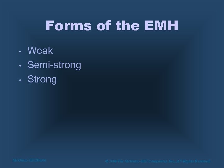 Forms of the EMH • • • Weak Semi-strong Strong Mc. Graw-Hill/Irwin © 2004