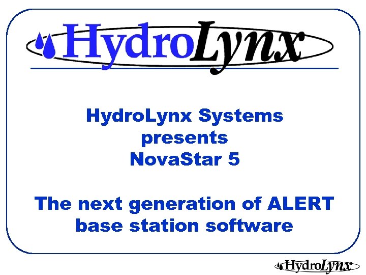 Hydro. Lynx Systems presents Nova. Star 5 The next generation of ALERT base station