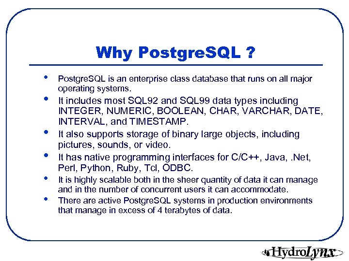 Why Postgre. SQL ? • • • Postgre. SQL is an enterprise class database