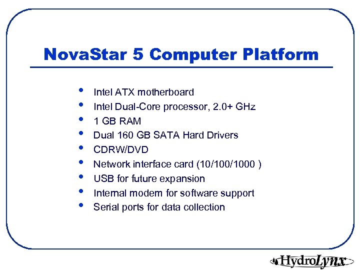 Nova. Star 5 Computer Platform • • • Intel ATX motherboard Intel Dual-Core processor,