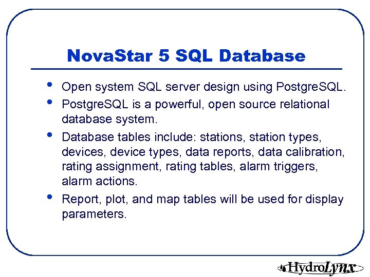 Nova. Star 5 SQL Database • • Open system SQL server design using Postgre.