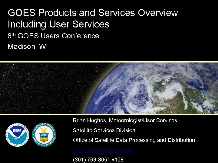 GOES Products and Services Overview Including User Services 6 th GOES Users Conference Madison,