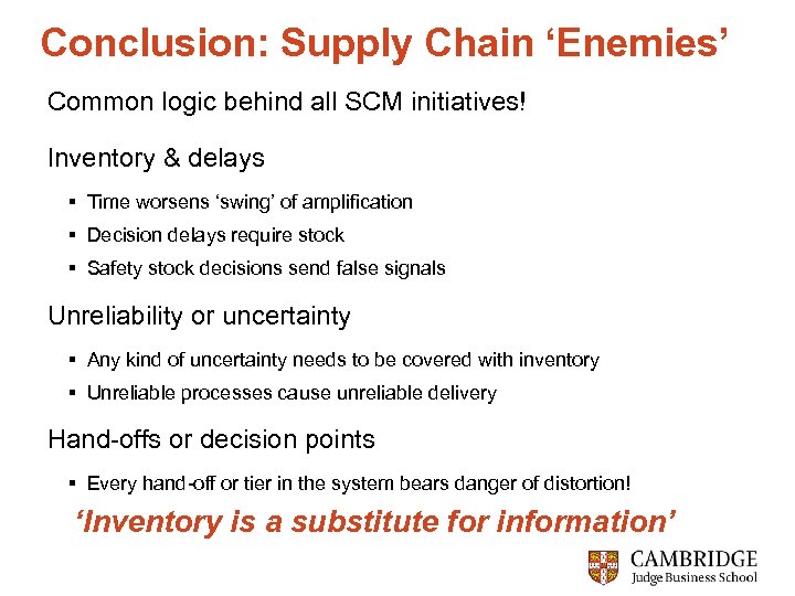 Conclusion: Supply Chain ‘Enemies’ Common logic behind all SCM initiatives! Inventory & delays §