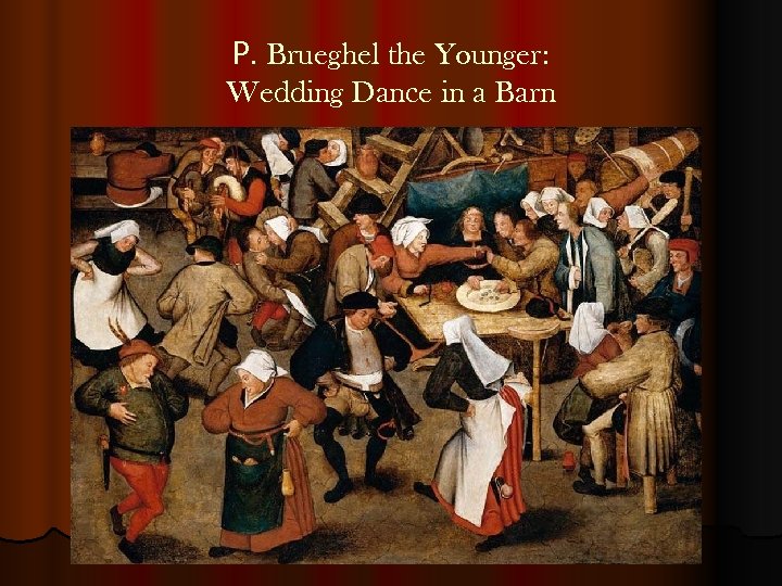 P. Brueghel the Younger: Wedding Dance in a Barn 