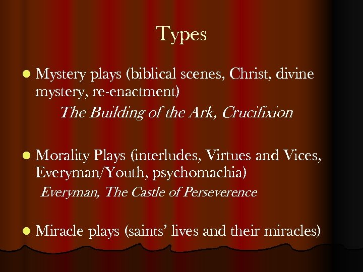 Types l Mystery plays (biblical scenes, Christ, divine mystery, re-enactment) The Building of the