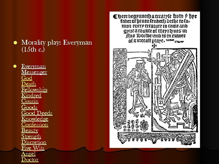 l Morality play: Everyman (15 th c. ) l Everyman Messenger God Death Fellowship