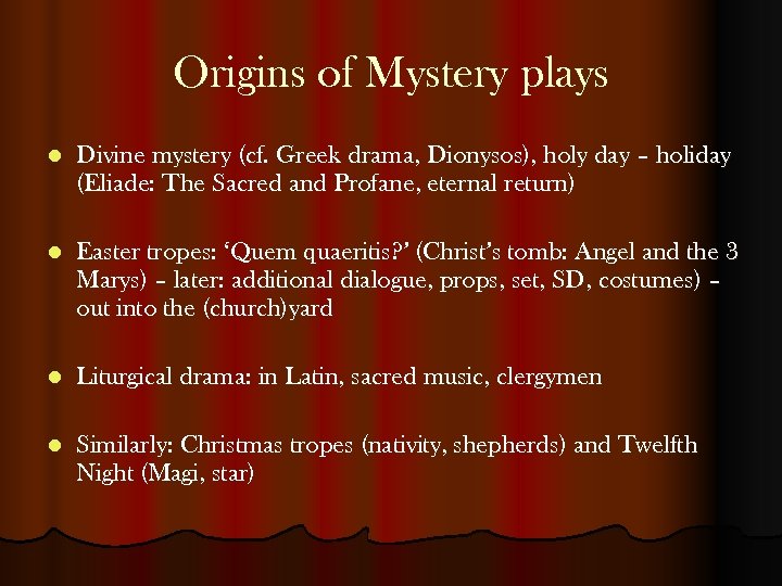 Origins of Mystery plays l Divine mystery (cf. Greek drama, Dionysos), holy day –