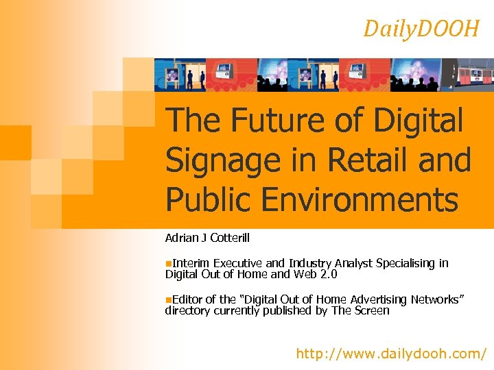 Daily. DOOH The Future of Digital Signage in Retail and Public Environments Adrian J