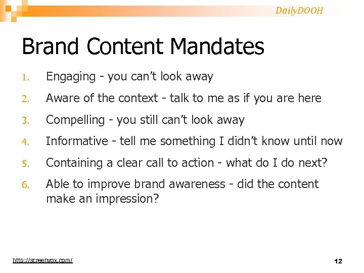 Daily. DOOH Brand Content Mandates 1. Engaging - you can’t look away 2. Aware