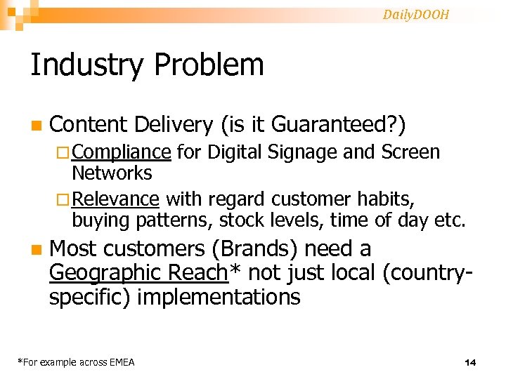 Daily. DOOH Industry Problem n Content Delivery (is it Guaranteed? ) ¨ Compliance for
