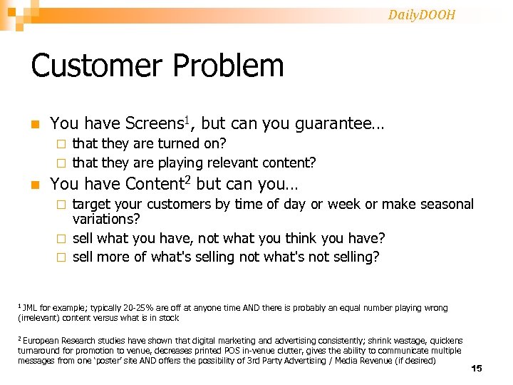 Daily. DOOH Customer Problem n You have Screens 1, but can you guarantee… that