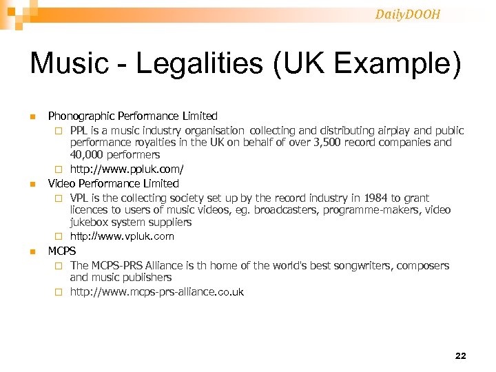 Daily. DOOH Music - Legalities (UK Example) n n n Phonographic Performance Limited ¨
