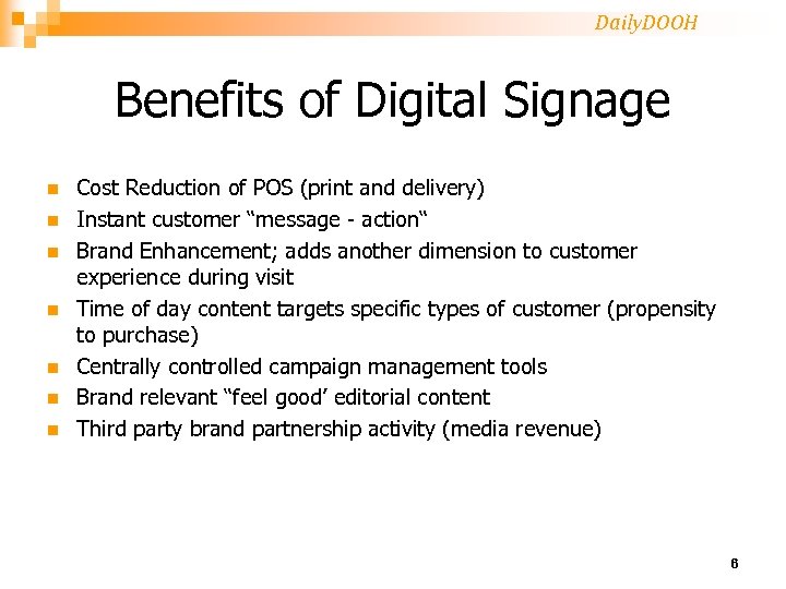 Daily. DOOH Benefits of Digital Signage n n n n Cost Reduction of POS