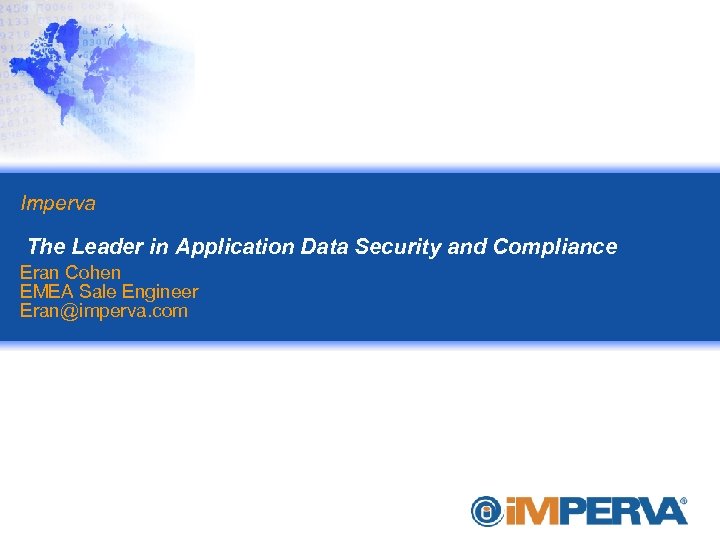 Imperva The Leader in Application Data Security and Compliance Eran Cohen EMEA Sale Engineer