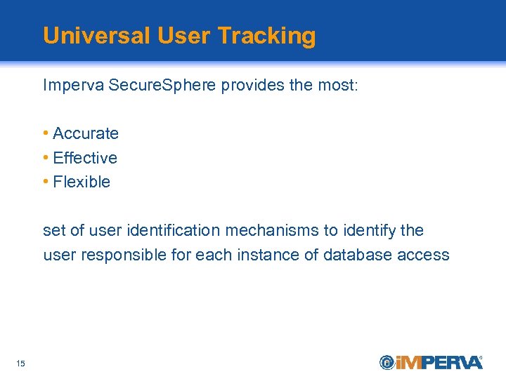 Universal User Tracking Imperva Secure. Sphere provides the most: • Accurate • Effective •