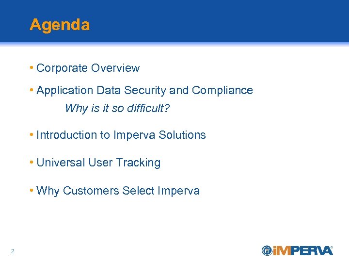 Agenda • Corporate Overview • Application Data Security and Compliance Why is it so