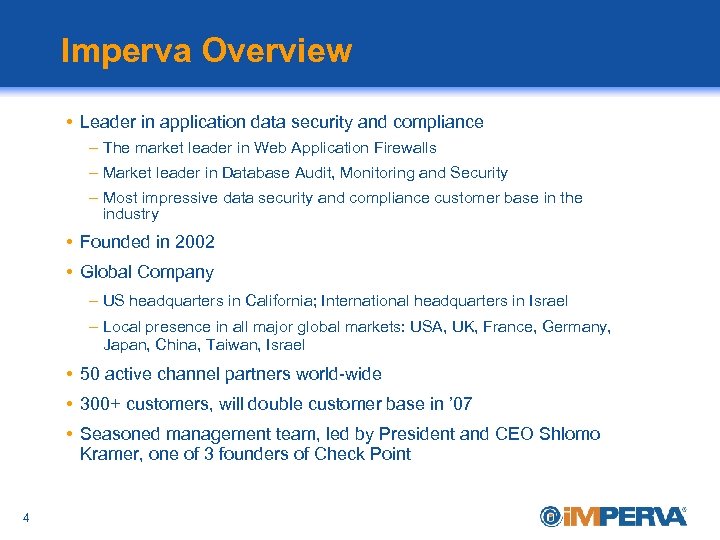 Imperva Overview • Leader in application data security and compliance – The market leader