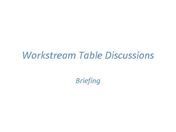 Workstream Table Discussions Briefing 