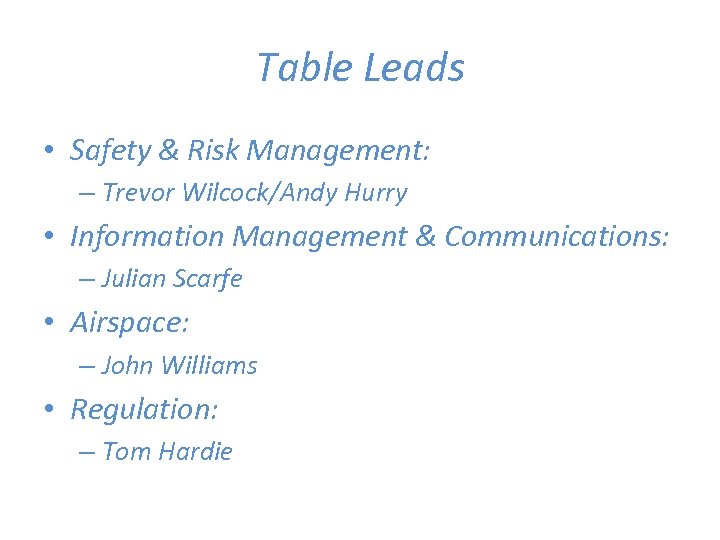 Table Leads • Safety & Risk Management: – Trevor Wilcock/Andy Hurry • Information Management
