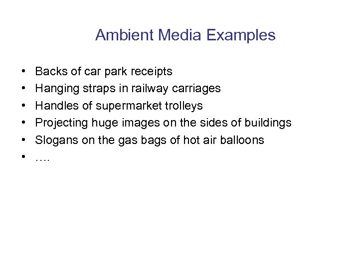 Ambient Media Examples • • • Backs of car park receipts Hanging straps in