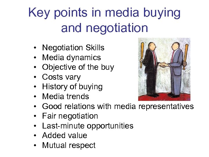 Key points in media buying and negotiation • • • Negotiation Skills Media dynamics