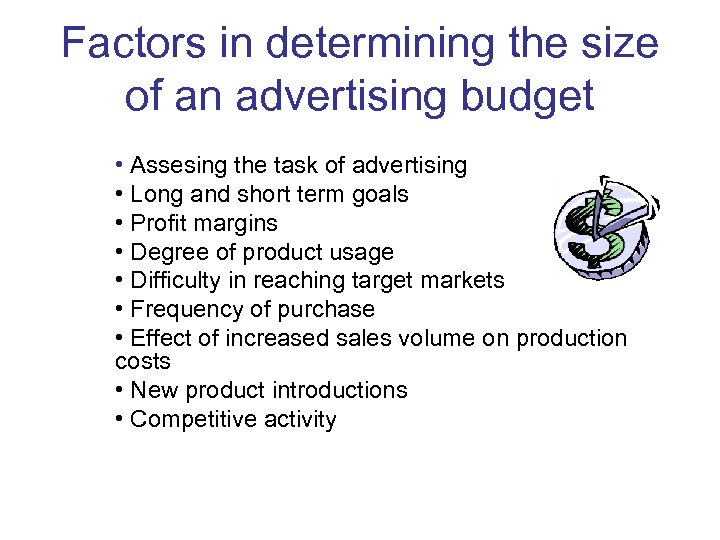 Factors in determining the size of an advertising budget • Assesing the task of