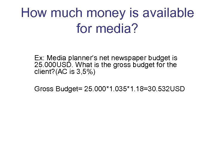 How much money is available for media? Ex: Media planner’s net newspaper budget is