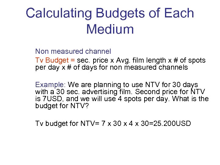 Calculating Budgets of Each Medium Non measured channel Tv Budget = sec. price x