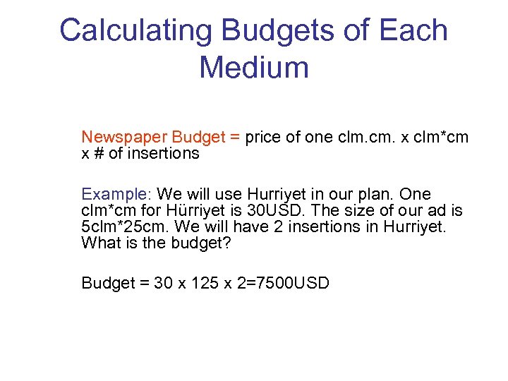 Calculating Budgets of Each Medium Newspaper Budget = price of one clm. cm. x