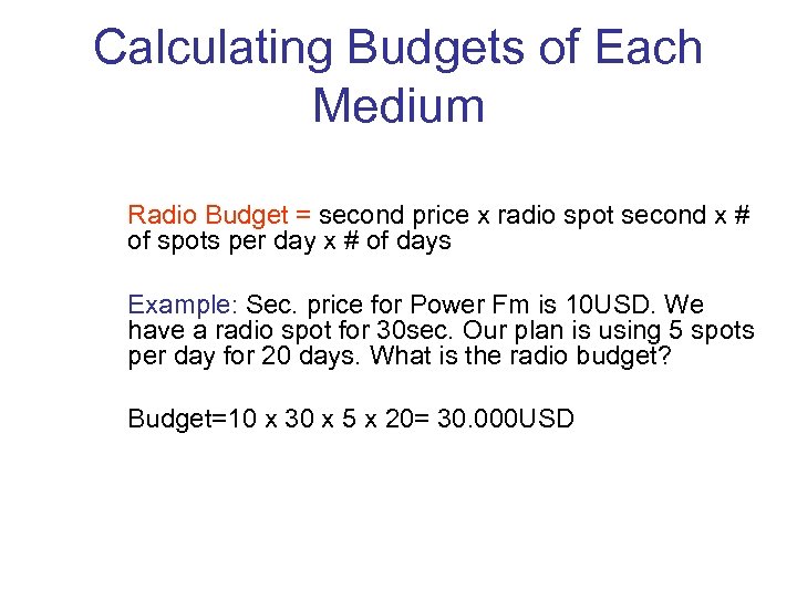 Calculating Budgets of Each Medium Radio Budget = second price x radio spot second