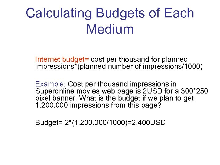 Calculating Budgets of Each Medium Internet budget= cost per thousand for planned impressions*(planned number