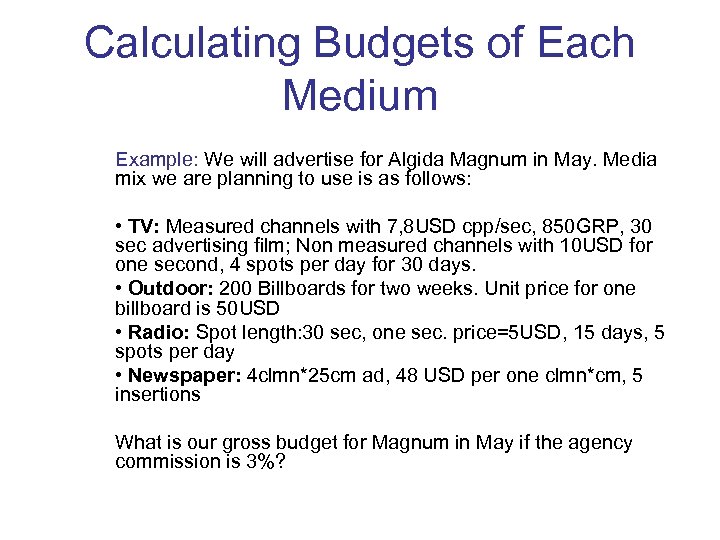 Calculating Budgets of Each Medium Example: We will advertise for Algida Magnum in May.