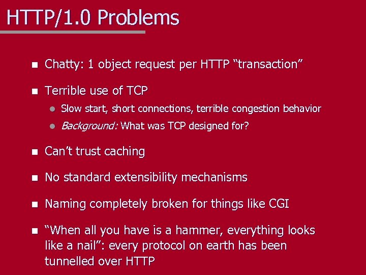 HTTP/1. 0 Problems n Chatty: 1 object request per HTTP “transaction” n Terrible use
