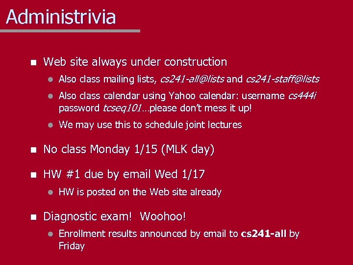 Administrivia n Web site always under construction l Also class mailing lists, cs 241