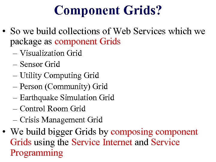 Component Grids? • So we build collections of Web Services which we package as