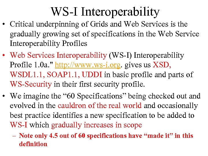 WS-I Interoperability • Critical underpinning of Grids and Web Services is the gradually growing