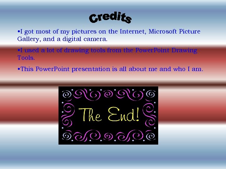  • I got most of my pictures on the Internet, Microsoft Picture Gallery,