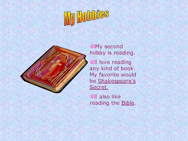 ÿMy second hobby is reading. ÿI love reading any kind of book. My favorite