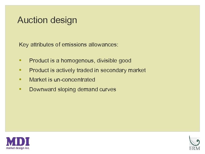 Auction design Key attributes of emissions allowances: • • Product is a homogenous, divisible