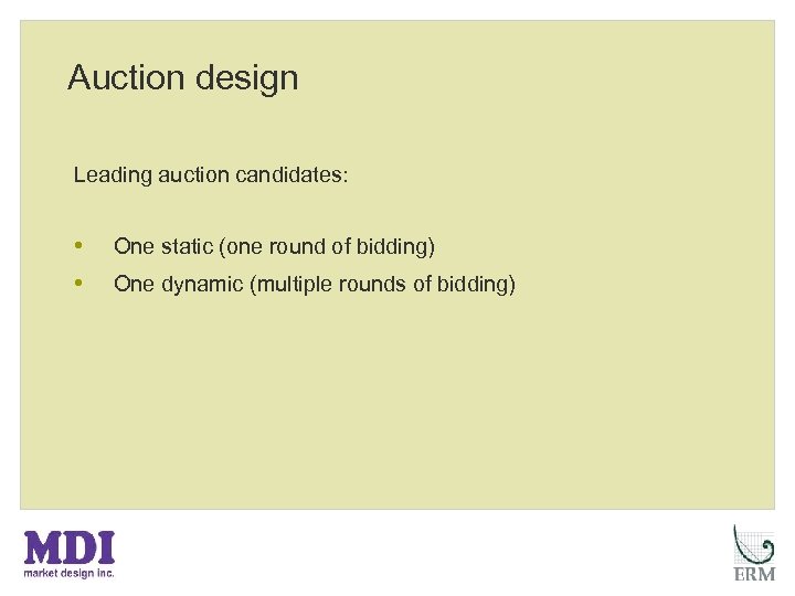 Auction design Leading auction candidates: • • One static (one round of bidding) One